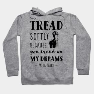 William Butler Yeats Tread softly quote Hoodie